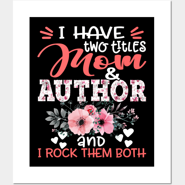 I Have Two Titles Mom and Author I Rock Them Both Floral Mother Gift Wall Art by Kens Shop